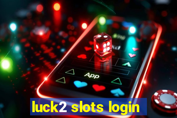 luck2 slots login